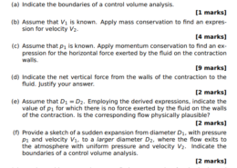 A liquid of density ρ flows through the sudden contraction in Figure 1 and exits to the atmosphere. Assume uniform pressure p1 and velocity V1 at circular section 1 (where the diameter is D1), and uniform pressure p2 and velocity V2 at circular section 2 (where the diameter is D2)
