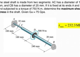 The steel shaft is made from two segments: AC has a diameter of 12 mm, and CB has a diameter of 25 mm. If it is fixed at its ends A and B and subjected to a torque of 750 N.m, determine the maximum shear stress in the shaft. Given Gst = 75 Gpa.