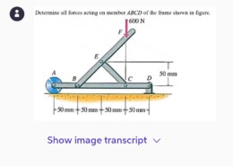 Determine all forces acting on member ABCD of the frame shown in figure 600 N 50 mm -50 mmf50 mm f50 mm50 mm^
