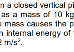 7 moles of methane contained in a closed vertical piston/cylinder arrangement undergo a heating process at the same time as a mass of 10 kg is placed on the piston. The heat transferred to the gas is 40 J and the mass causes the piston to be displaced downward by 30 cm. Calculate the molar change in internal energy of the gas. You can consider that the acceleration of gravity is equal to 9.82 m/s2 .